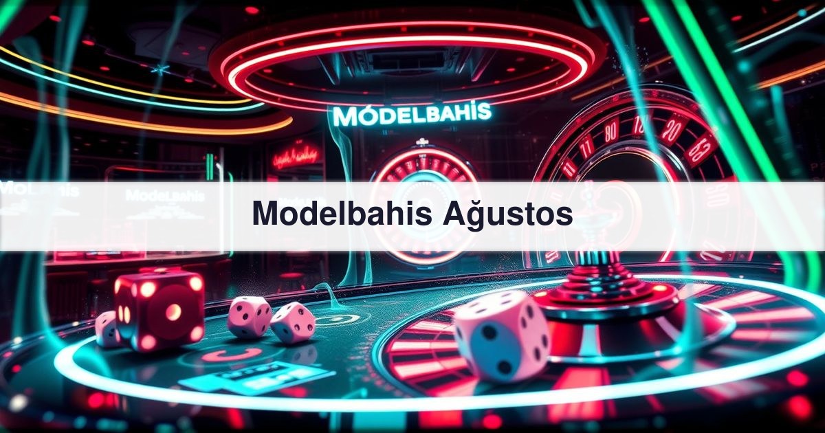 Modelbahis Ağustos